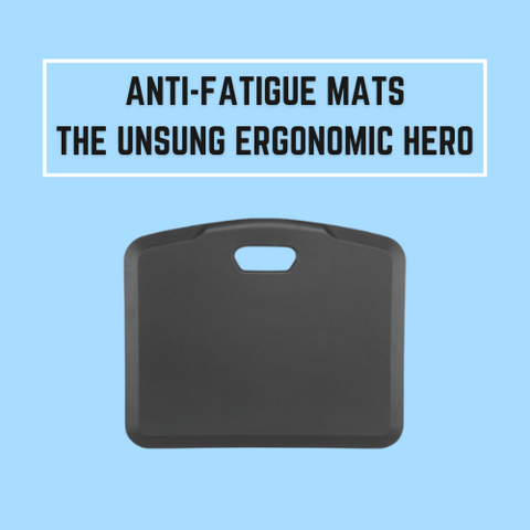 Anti-fatigue Mats - the unsung Ergonomic Hero